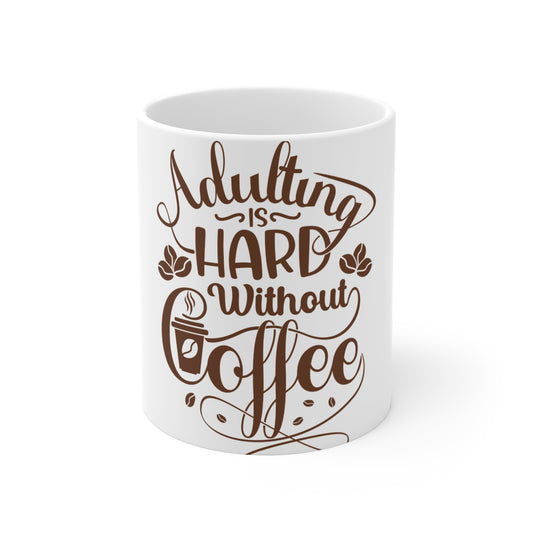 Coffee Mug — “Adulting Is Hard Without Coffee” Ceramic 11oz